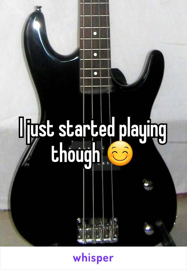 I just started playing though 😊