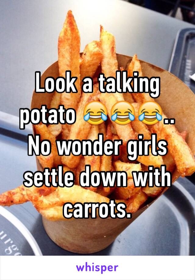 Look a talking potato 😂😂😂.. No wonder girls settle down with carrots. 