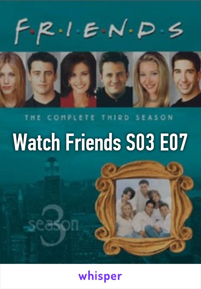 Watch Friends S03 E07