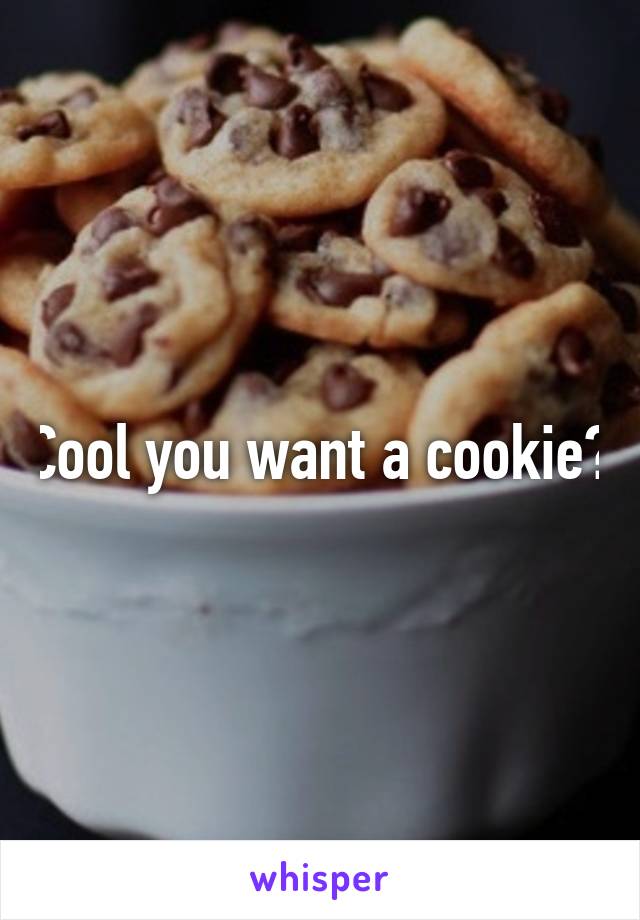 Cool you want a cookie?