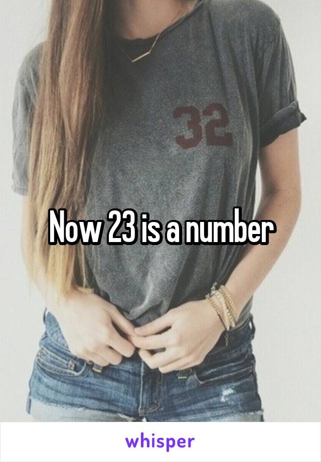 Now 23 is a number