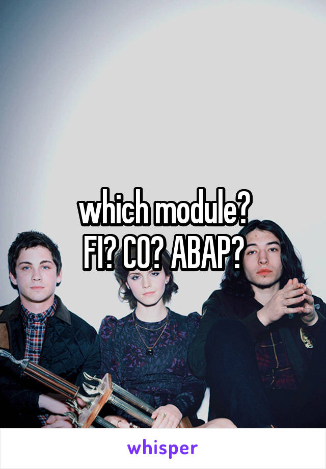 which module?
FI? CO? ABAP?