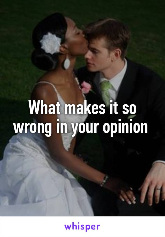What makes it so wrong in your opinion 