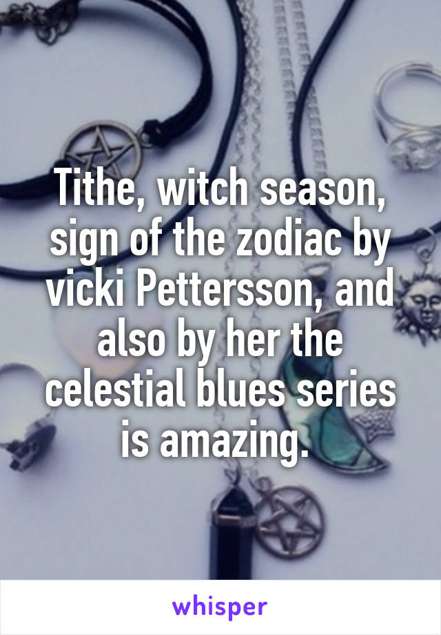Tithe, witch season, sign of the zodiac by vicki Pettersson, and also by her the celestial blues series is amazing. 