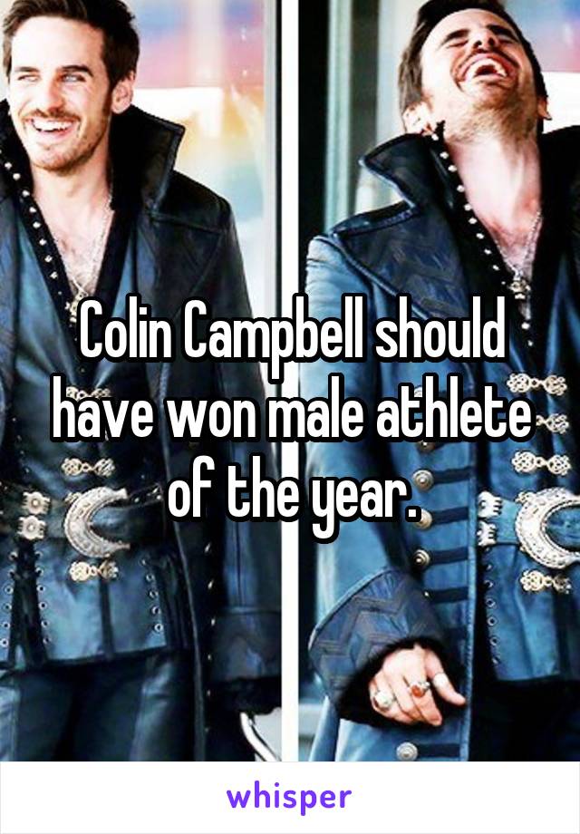 Colin Campbell should have won male athlete of the year.