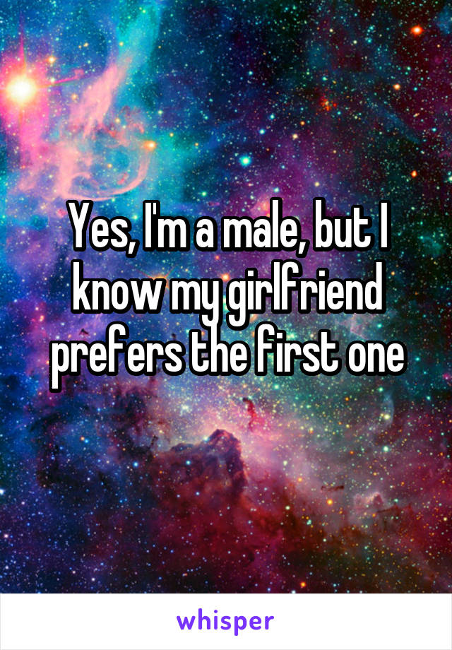 Yes, I'm a male, but I know my girlfriend prefers the first one
