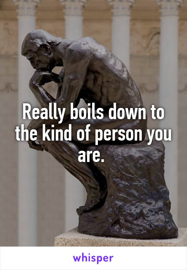 Really boils down to the kind of person you are. 