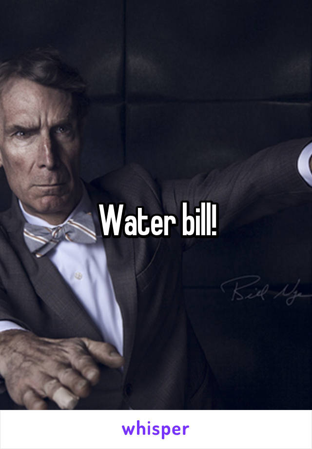 Water bill!