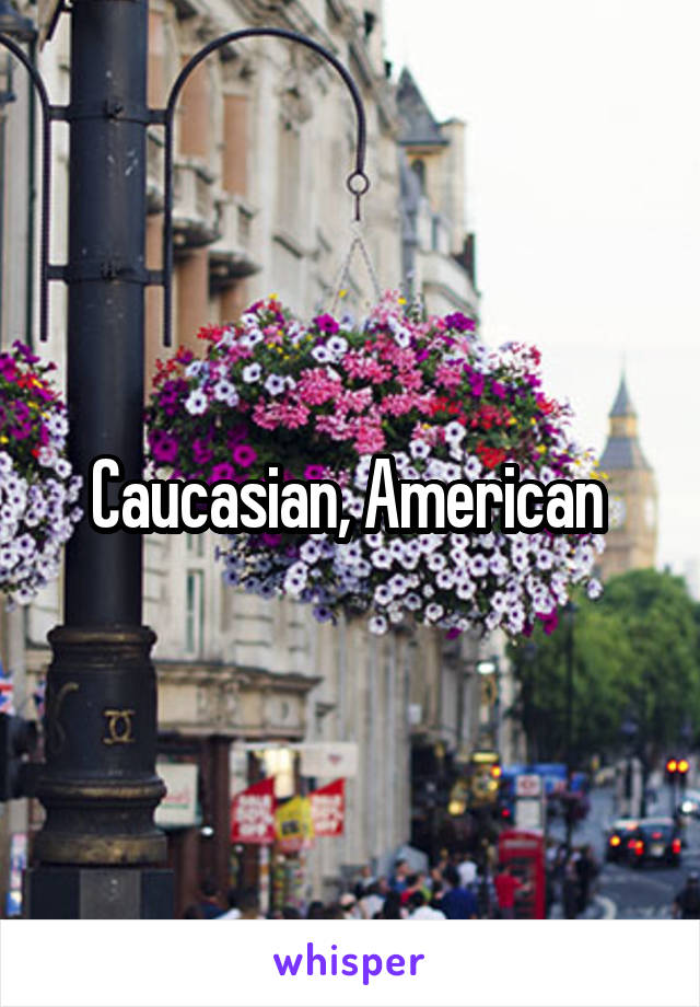 Caucasian, American 