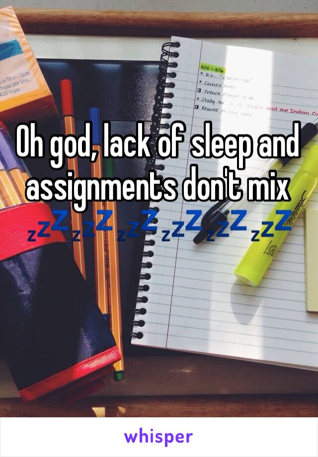 Oh god, lack of sleep and assignments don't mix 💤💤💤💤💤💤
