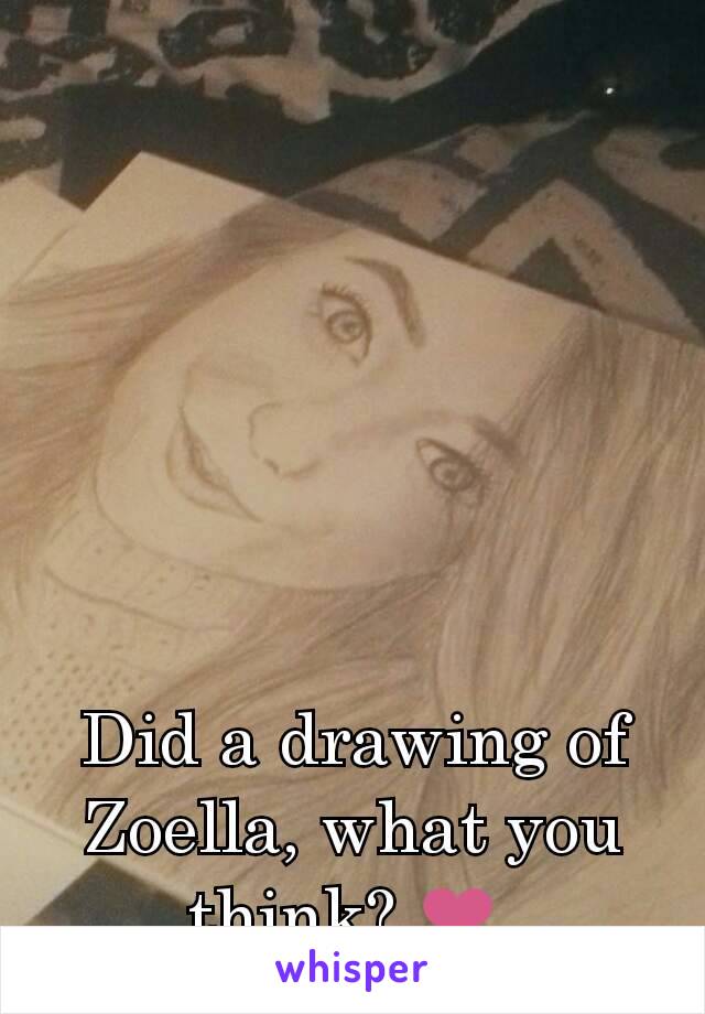 Did a drawing of Zoella, what you think? ❤ 