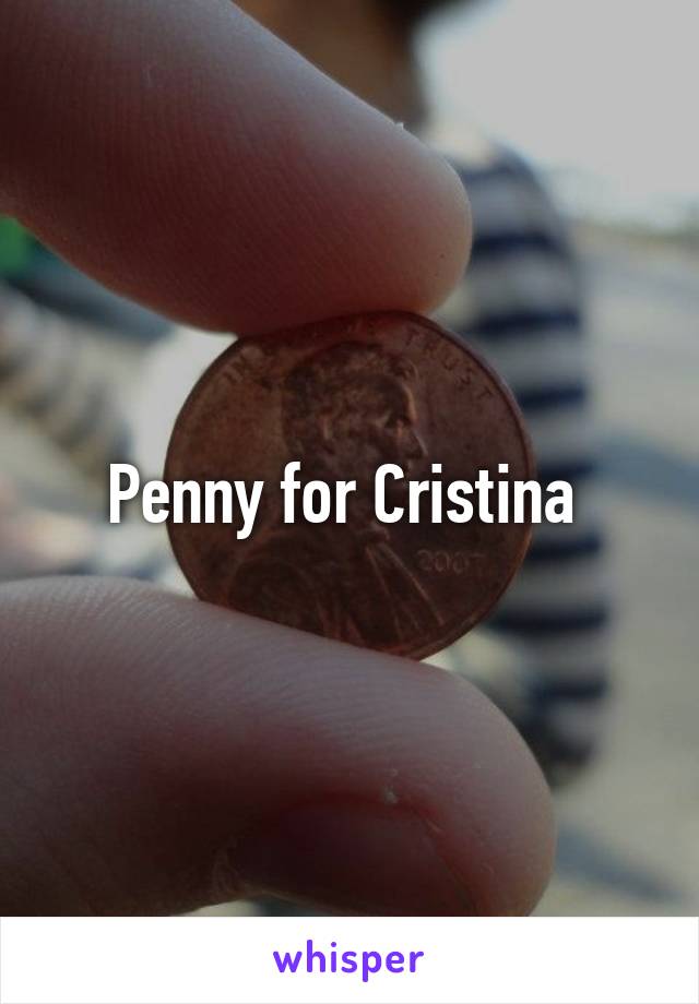 Penny for Cristina 