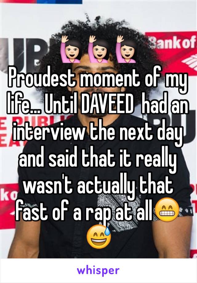 🙋🏻🙋🏻🙋🏻
Proudest moment of my life... Until DAVEED  had an interview the next day and said that it really wasn't actually that fast of a rap at all😁😅