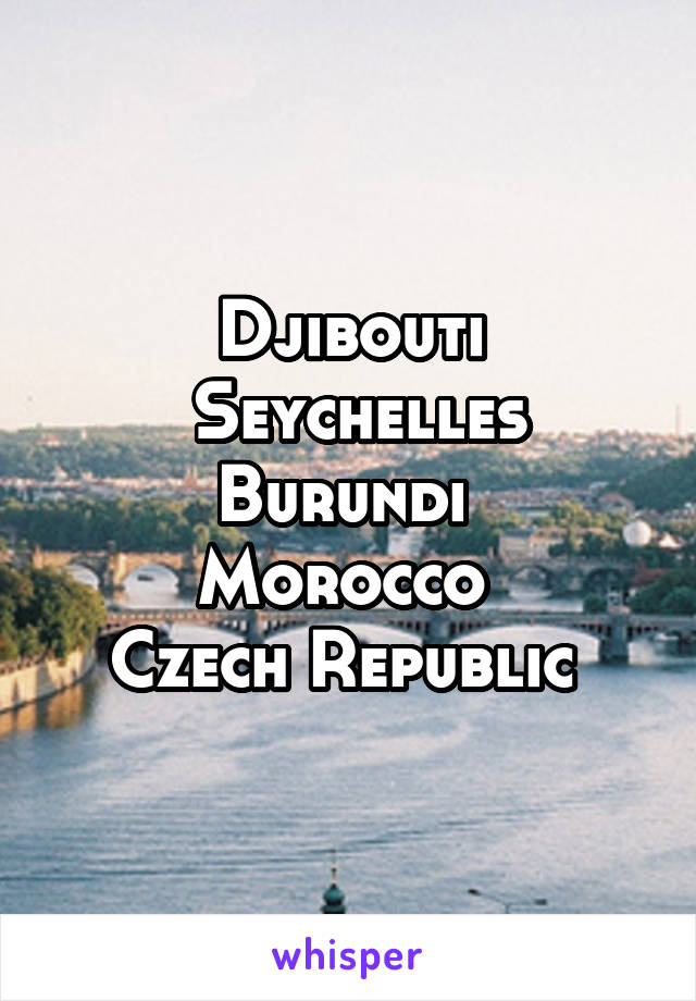 Djibouti
 Seychelles
Burundi 
Morocco 
Czech Republic 