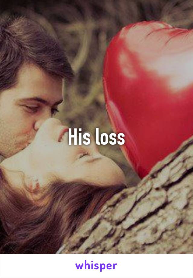 His loss