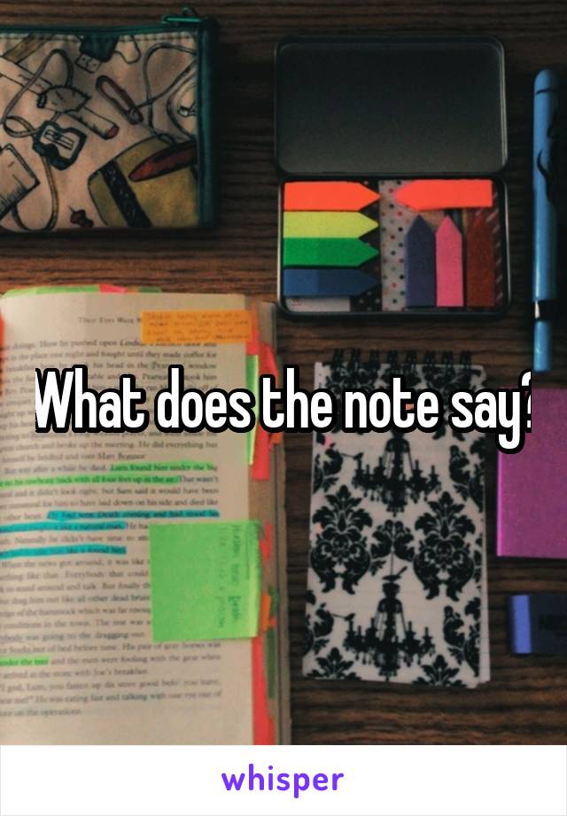 What does the note say?