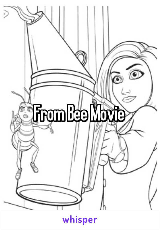 From Bee Movie 