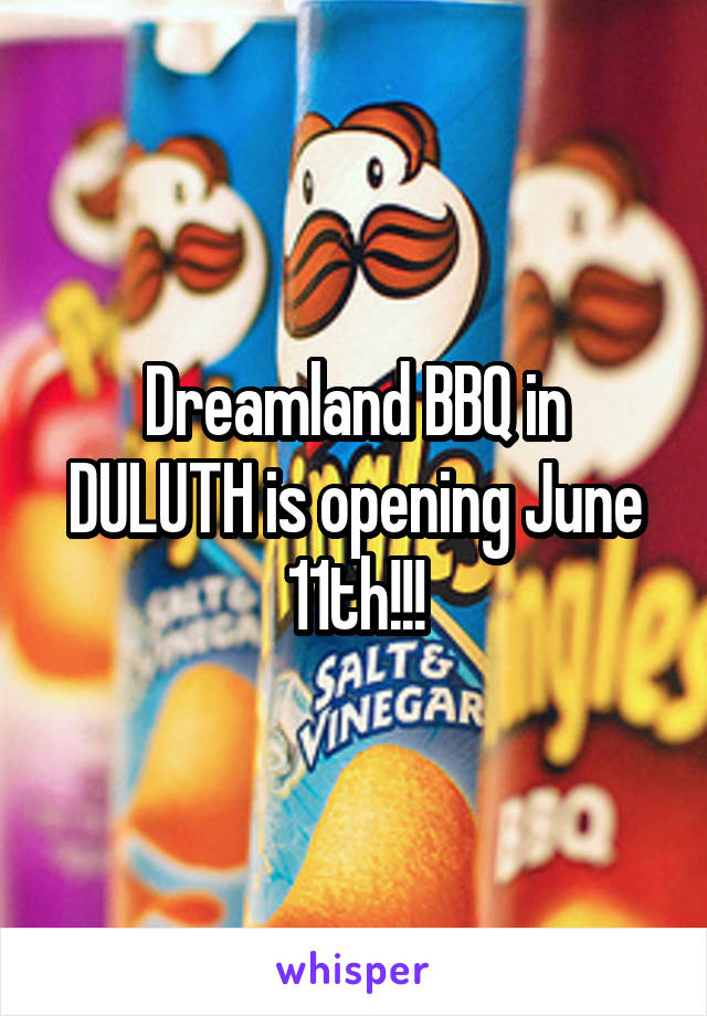 Dreamland BBQ in DULUTH is opening June 11th!!!