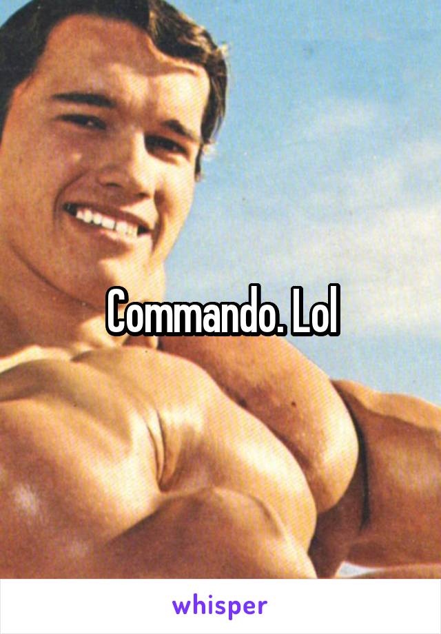 Commando. Lol