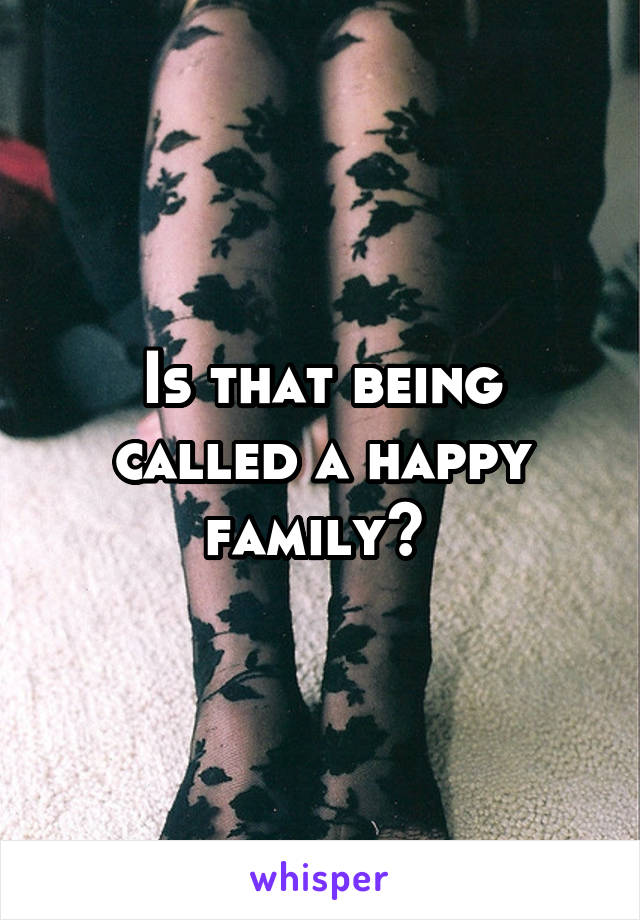 Is that being called a happy family? 