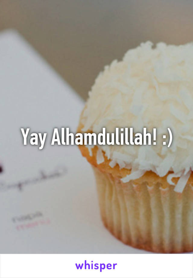 Yay Alhamdulillah! :)