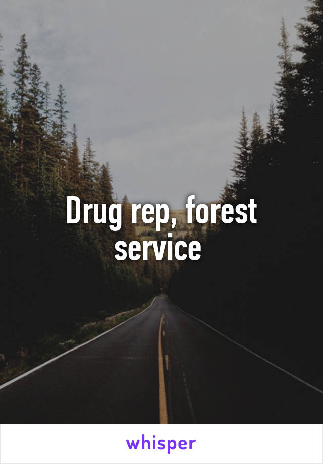 Drug rep, forest service 