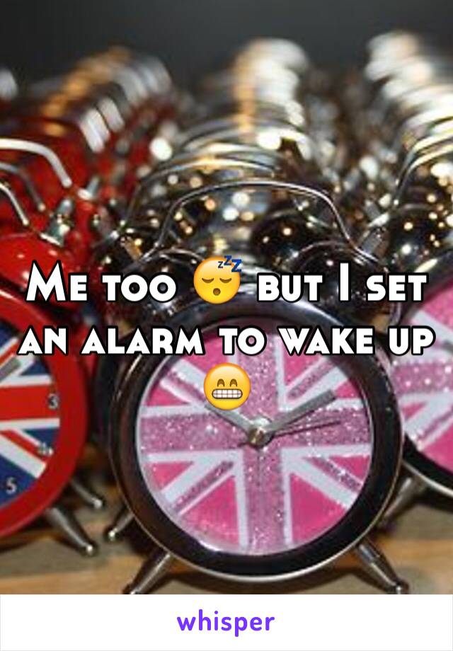 Me too 😴 but I set an alarm to wake up 😁