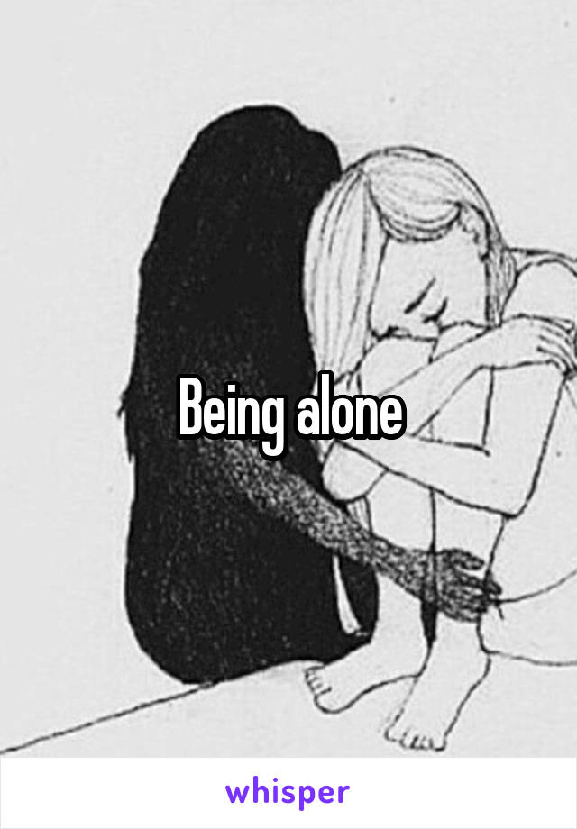 Being alone