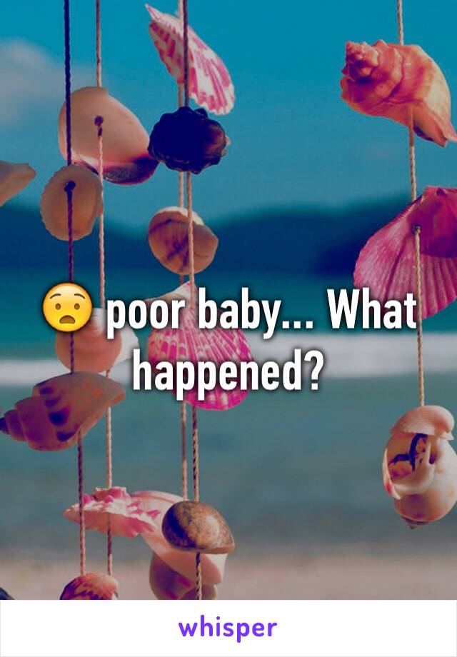 😧 poor baby... What happened?