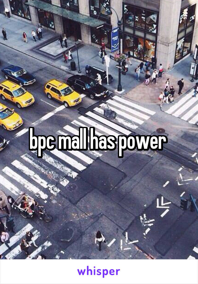 bpc mall has power 