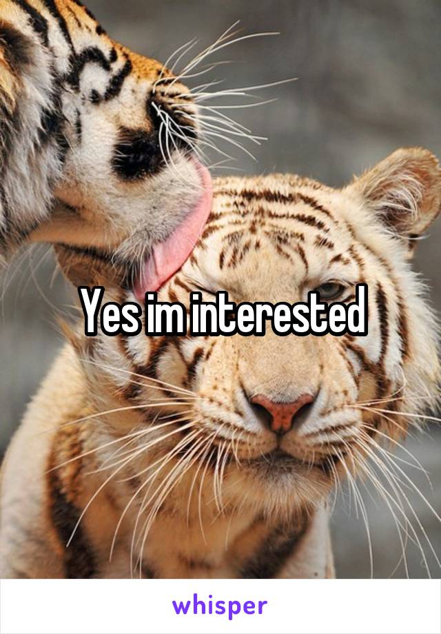 Yes im interested