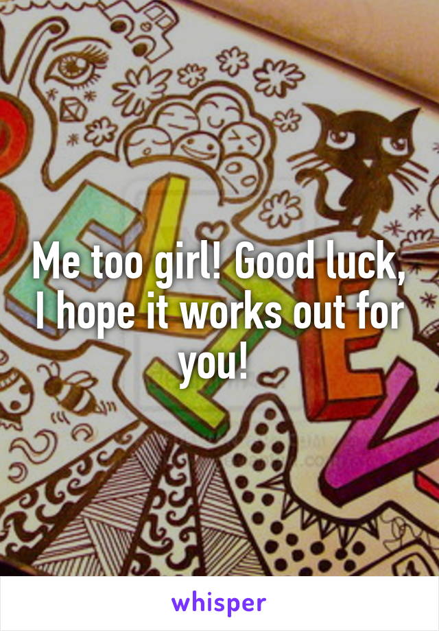 Me too girl! Good luck, I hope it works out for you! 