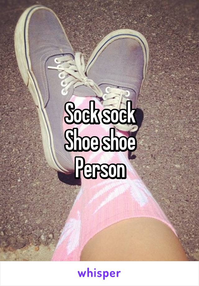 Sock sock
Shoe shoe
Person