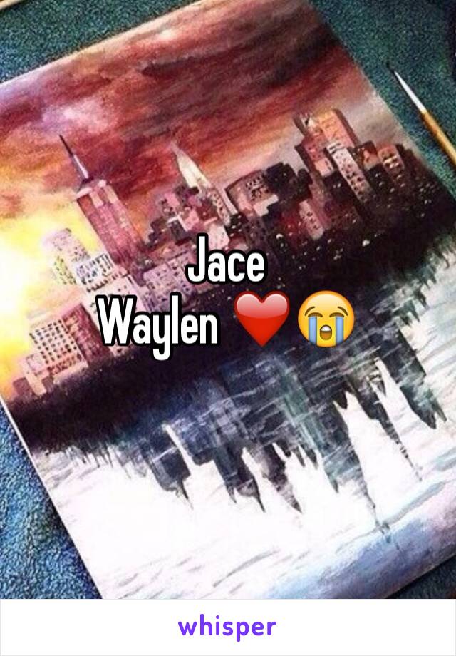 Jace
Waylen ❤️😭