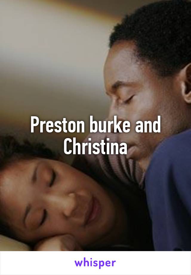 Preston burke and Christina