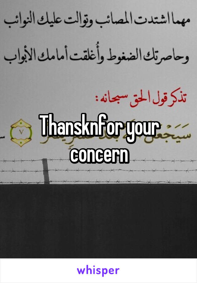 Thansknfor your concern