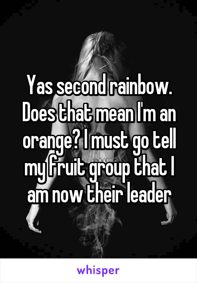 Yas second rainbow. Does that mean I'm an orange? I must go tell my fruit group that I am now their leader