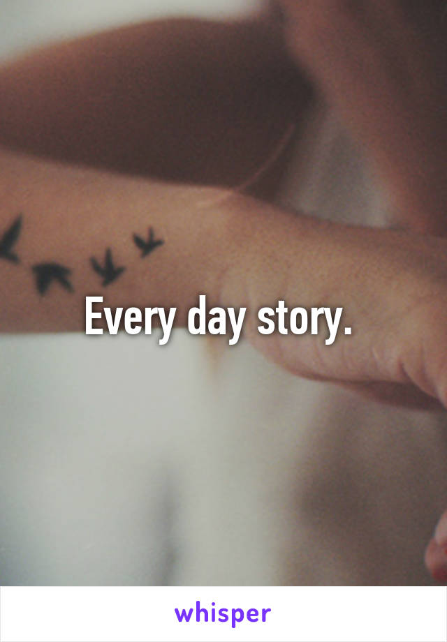 Every day story. 