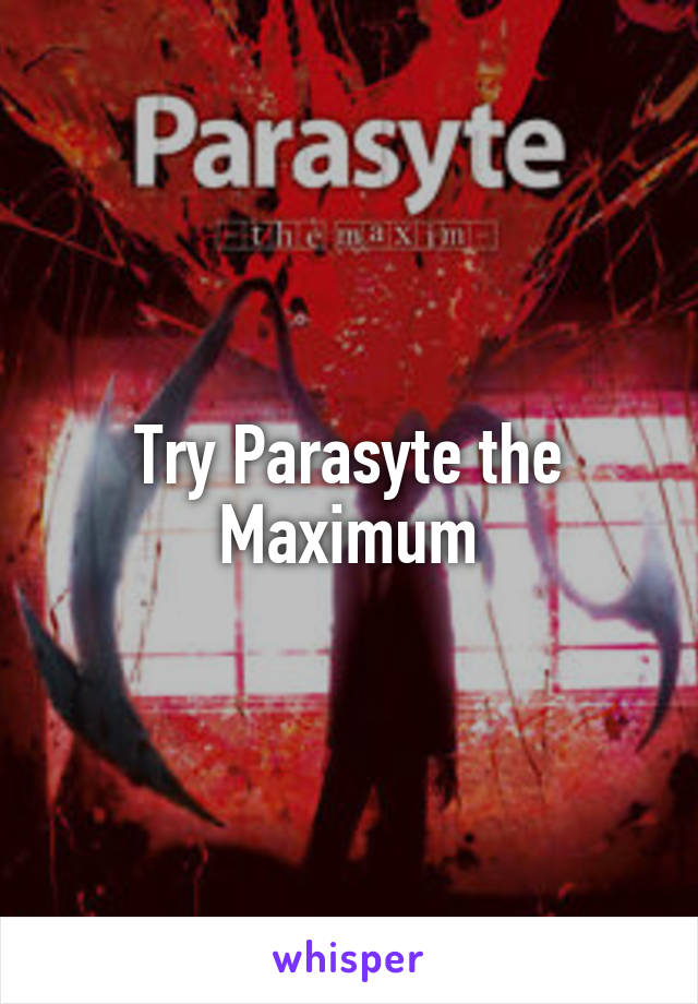 Try Parasyte the Maximum