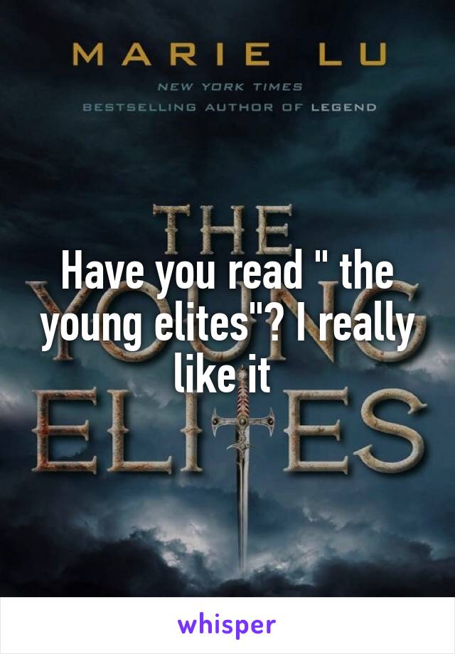 Have you read " the young elites"? I really like it 