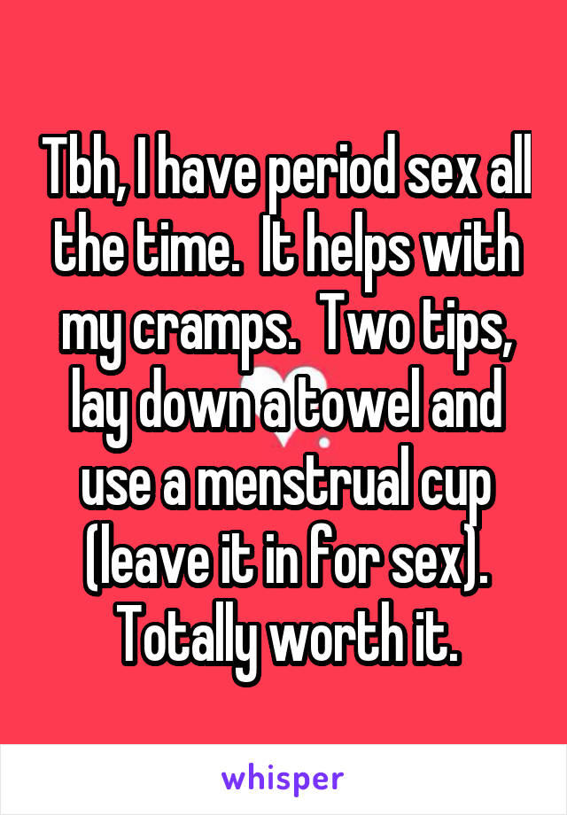 Tbh, I have period sex all the time.  It helps with my cramps.  Two tips, lay down a towel and use a menstrual cup (leave it in for sex). Totally worth it.