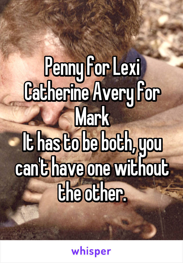 Penny for Lexi
Catherine Avery for Mark
It has to be both, you can't have one without the other.