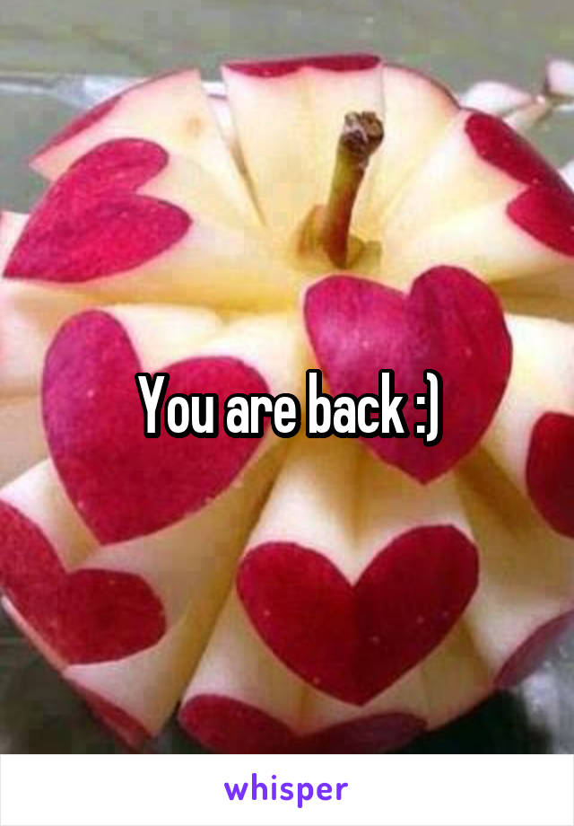 You are back :)