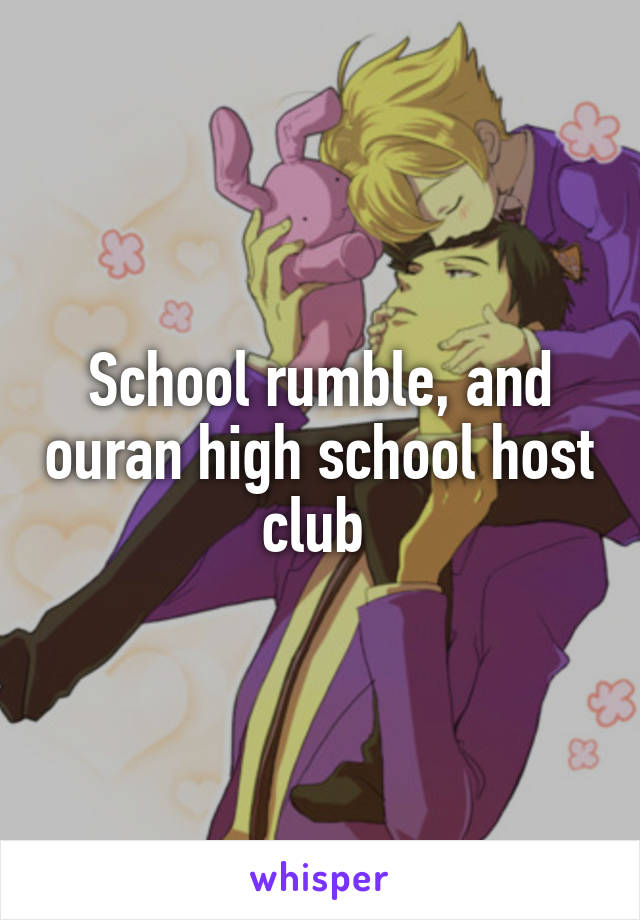 School rumble, and ouran high school host club 