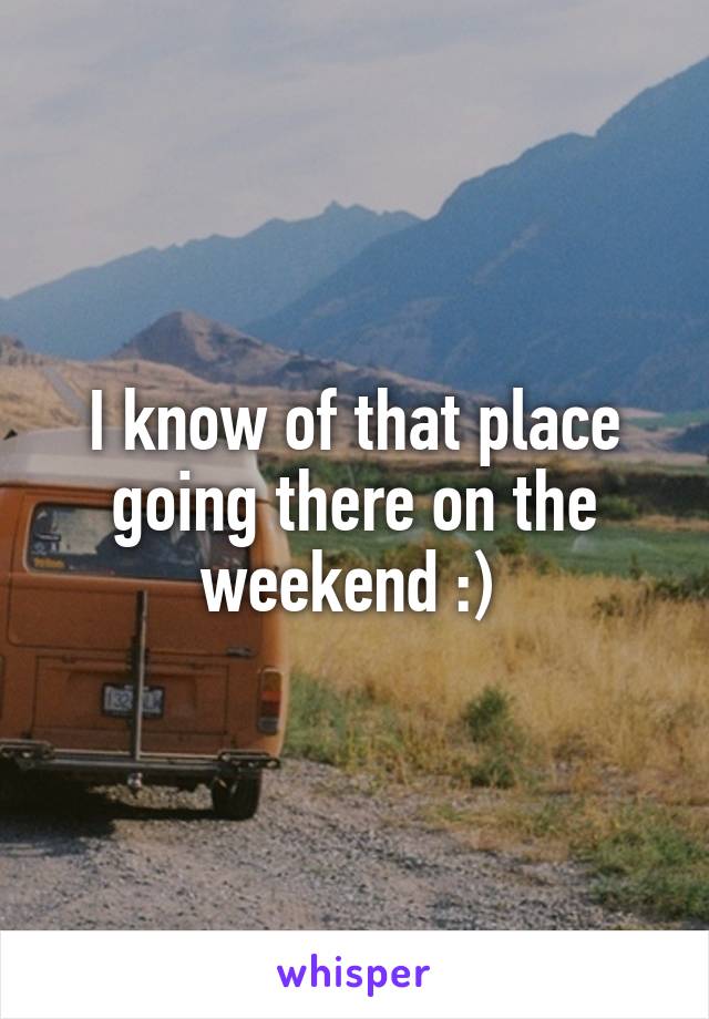 I know of that place going there on the weekend :) 
