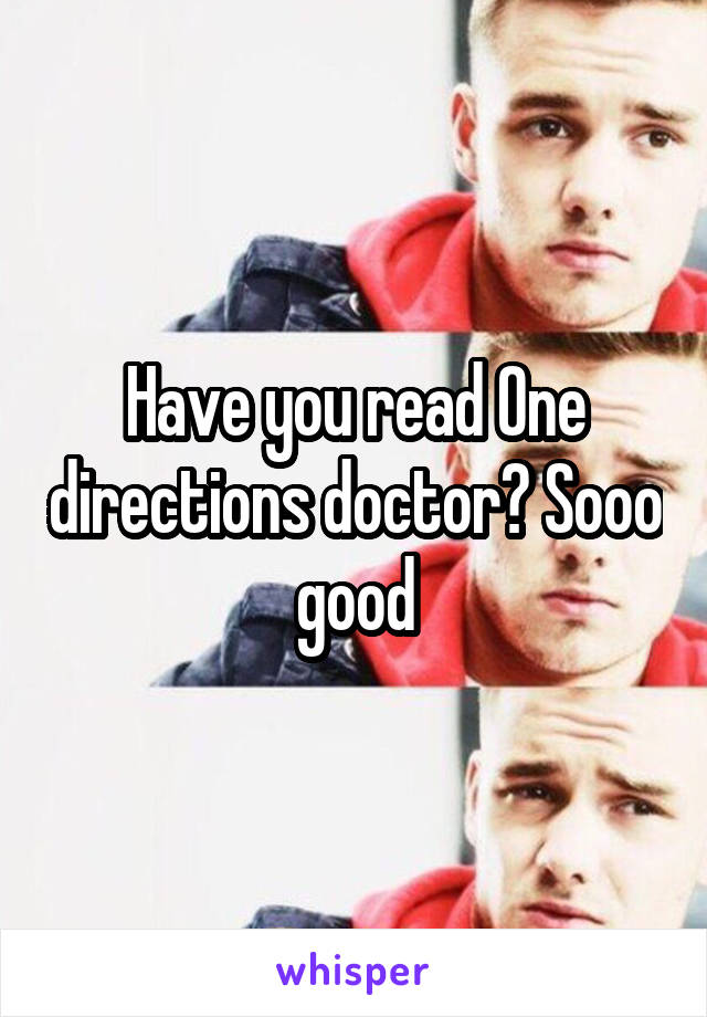 Have you read One directions doctor? Sooo good
