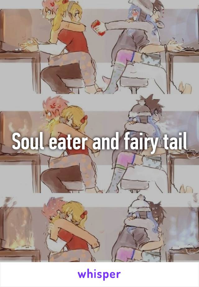Soul eater and fairy tail