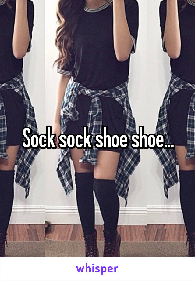 Sock sock shoe shoe...