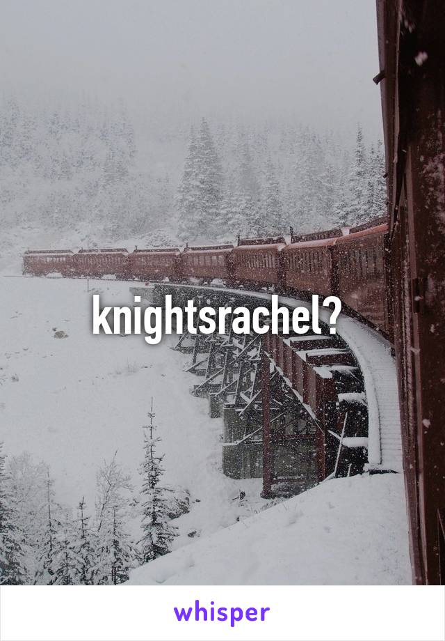 knightsrachel? 