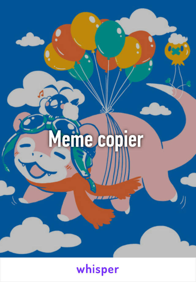 Meme copier 